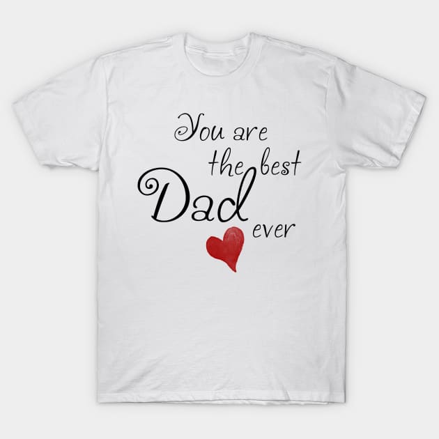 You are the best Dad ever T-Shirt by Hispaniola-Fineart